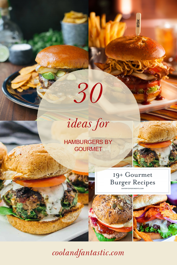 30 Ideas for Hamburgers by Gourmet - Home, Family, Style and Art Ideas